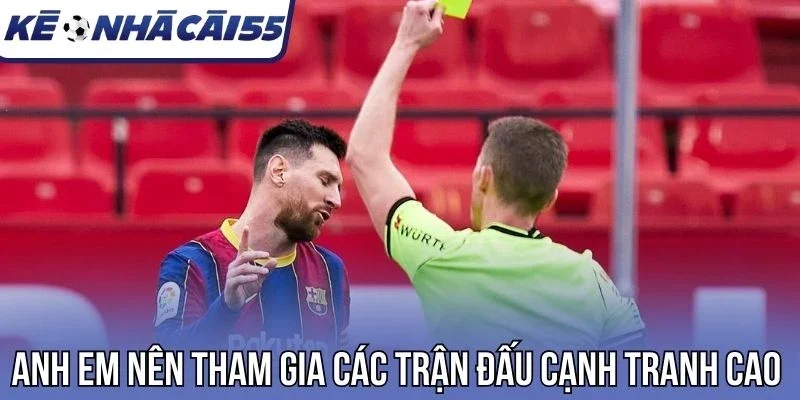 Anh em nên tham gia các trận đấu cạnh tranh cao 