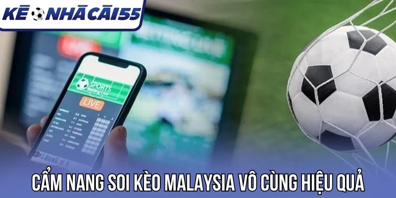 Cẩm nang soi kèo Malaysia vô cùng hiệu quả