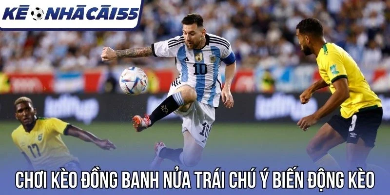 Chơi kèo đồng banh nửa trái chú ý biến động kèo