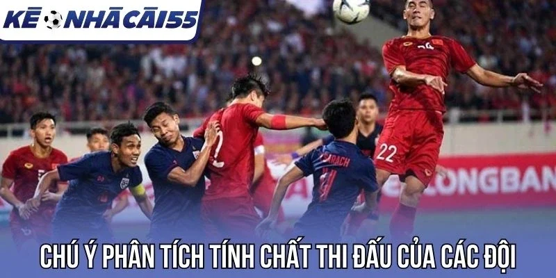 Chú ý phân tích tính chất thi đấu của các đội