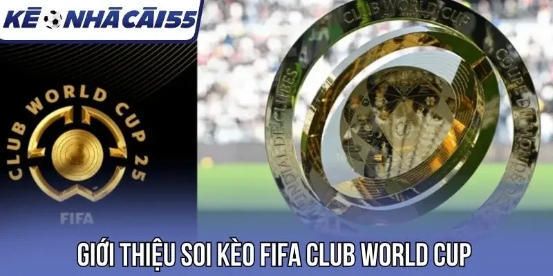 Giới thiệu soi kèo FIFA Club World Cup