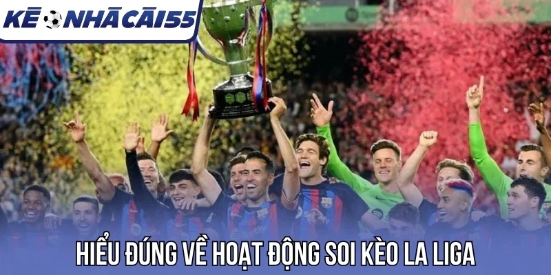 Hiểu đúng về hoạt động soi kèo La Liga