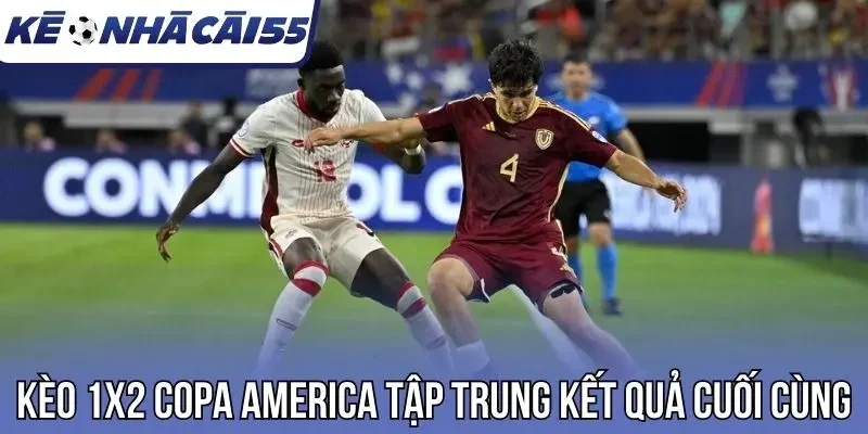 Kèo 1x2 Copa America tập trung kết quả cuối cùng