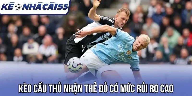 Kèo cầu thủ nhận thẻ đỏ có mức rủi ro cao