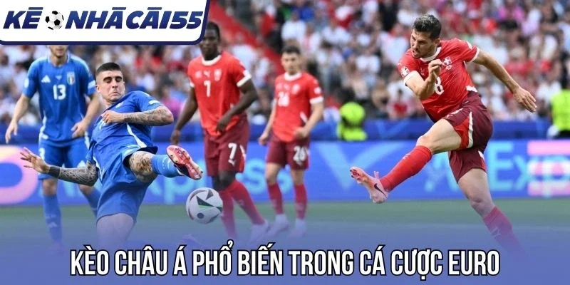 Kèo châu Á phổ biến trong cá cược Euro