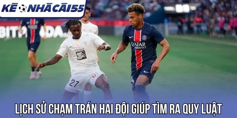 Lịch sử chạm trán hai đội giúp tìm ra quy luật
