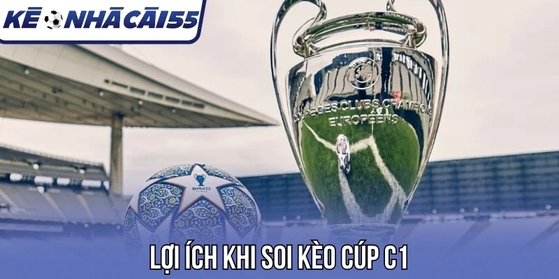 Lợi ích khi soi kèo Cúp C1