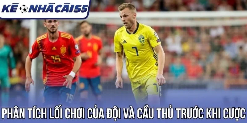 Phân tích lối chơi của đội và cầu thủ trước khi cược