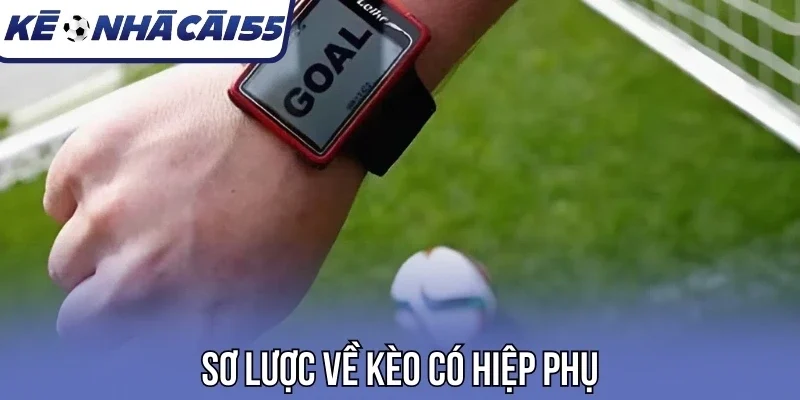 Sơ lược về kèo có hiệp phụ
