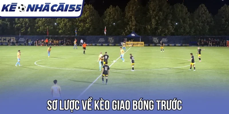 Sơ lược về kèo giao bóng trước