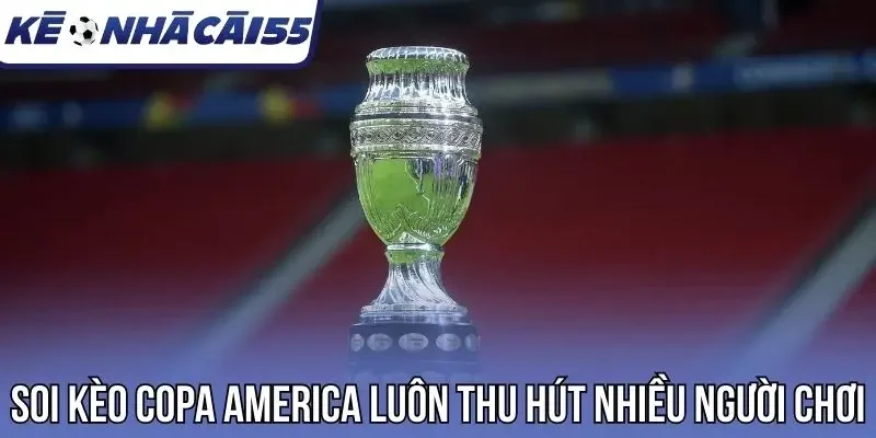 Soi kèo Copa America luôn thu hút nhiều người chơi