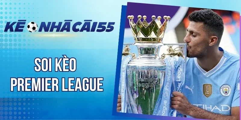 Cẩm nang soi kèo Premier League từ cao thủ