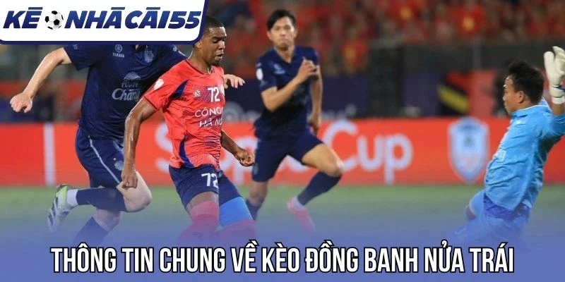 Thông tin chung về kèo đồng banh nửa trái