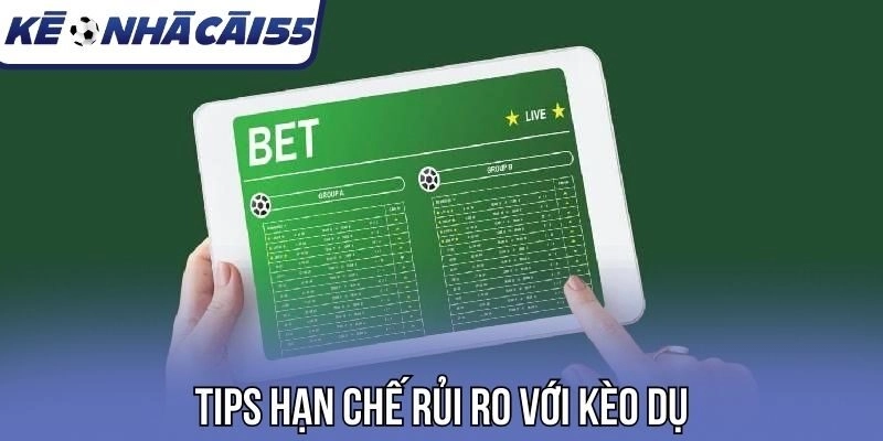 Tips hạn chế rủi ro với kèo dụ
