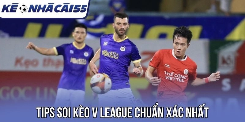 Tips soi kèo V League chuẩn xác nhất