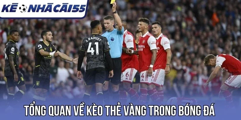 Tổng quan về kèo thẻ vàng trong bóng đá 