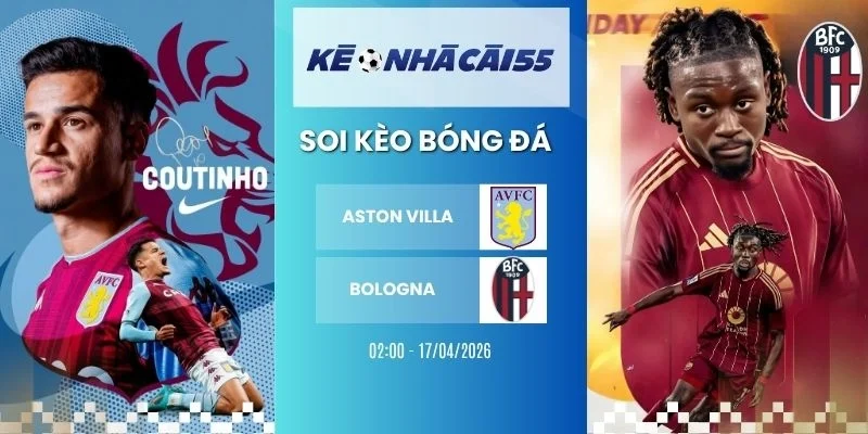 Kèo Nhà Cái Aston Villa Vs Bologna – C2, 17/04/2026