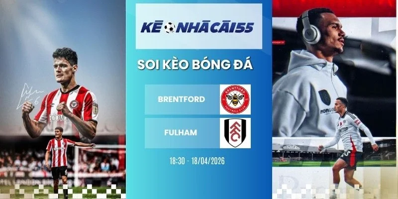 Kèo Nhà Cái Brentford Vs Fulham – NHA, 18/04/2026