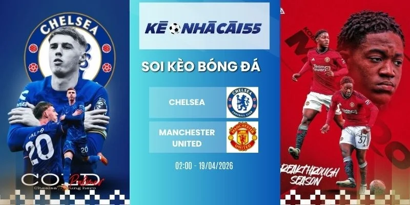 Kèo Nhà Cái Chelsea Vs Manchester United – NHA, 19/04/2026