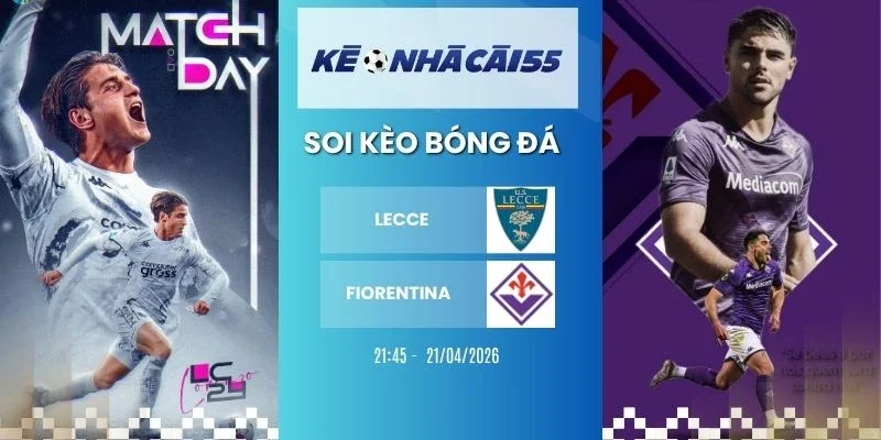 Kèo Nhà Cái Lecce Vs Fiorentina – Serie A, 21/04/2026