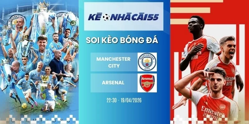 Kèo Nhà Cái Manchester City Vs Arsenal – NHA, 19/04/2026