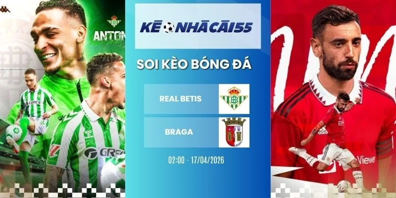 Kèo Nhà Cái Real Betis Vs Braga – C2, 17/04/2026
