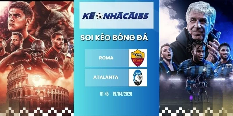 Kèo Nhà Cái Roma Vs Atalanta – Serie A, 19/04/2026