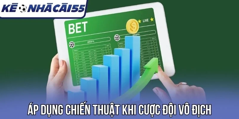Áp dụng chiến thuật khi cược đội vô địch