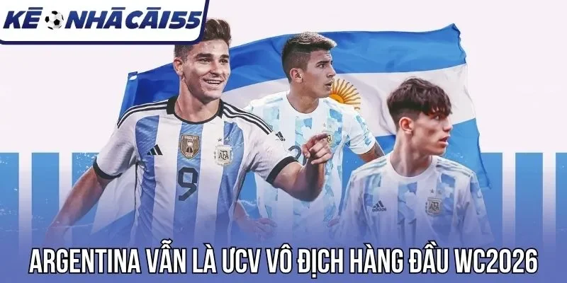 Argentina vẫn là ƯCV vô địch hàng đầu WC2026
