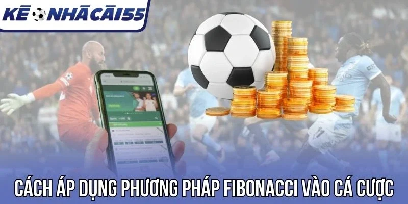 Cách áp dụng phương pháp Fibonacci vào cá cược