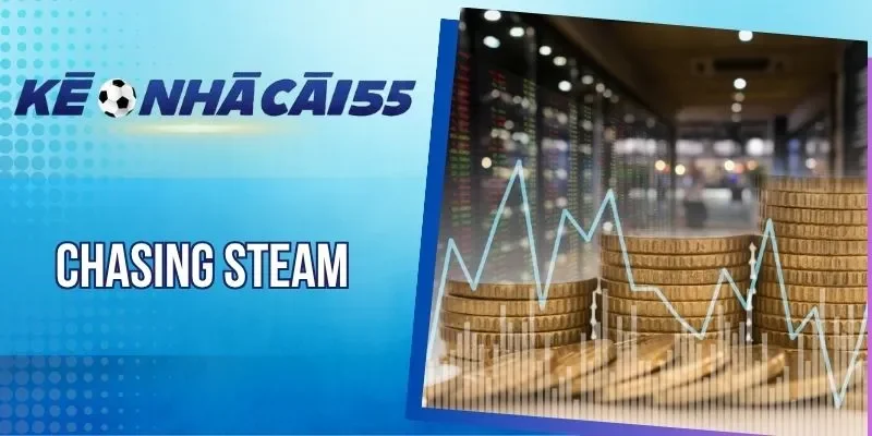 Chasing Steam – Chiến Lược Xuống Tiền Tất Thắng Của Cao Thủ