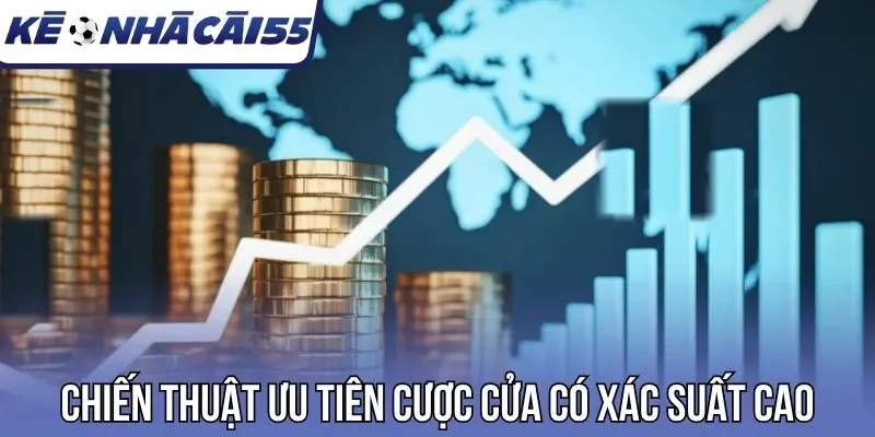 Chiến thuật ưu tiên cược cửa có xác suất cao