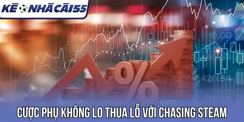 Cược phụ không lo thua lỗ với Chasing Steam