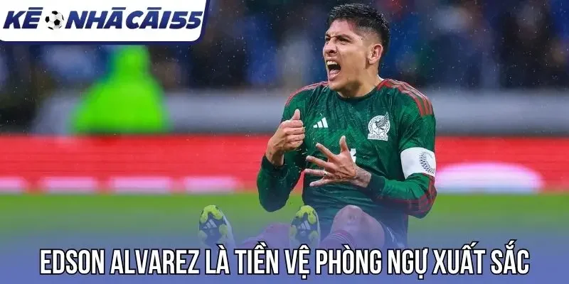Edson Alvarez là tiền vệ phòng ngự xuất sắc