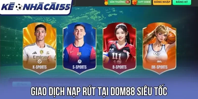 Giao dịch nạp rút tại Dom88 siêu tốc