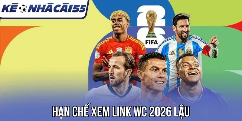 Hạn chế xem link WC 2026 lậu