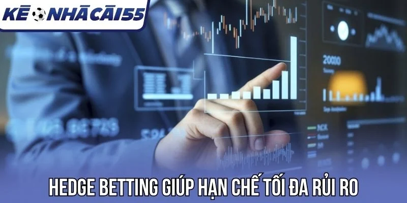 Hedge Betting giúp hạn chế tối đa rủi ro