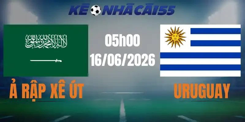 Kèo Nhà Cái Ả Rập Xê Út Vs Uruguay – Bảng H World Cup 05h00 16/06/2026