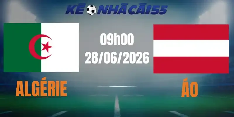 Kèo Nhà Cái Algérie vs Áo – Bảng J World Cup 09h00 28/06/2026