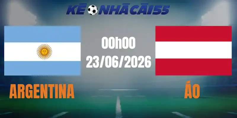 Kèo Nhà Cái Argentina Vs Áo – Bảng J World Cup 00h00 23/06/2026