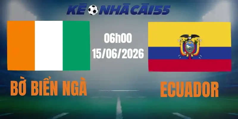 Kèo Nhà Cái Bờ Biển Ngà Vs Ecuador – Bảng E World Cup 06h00 15/06/2026