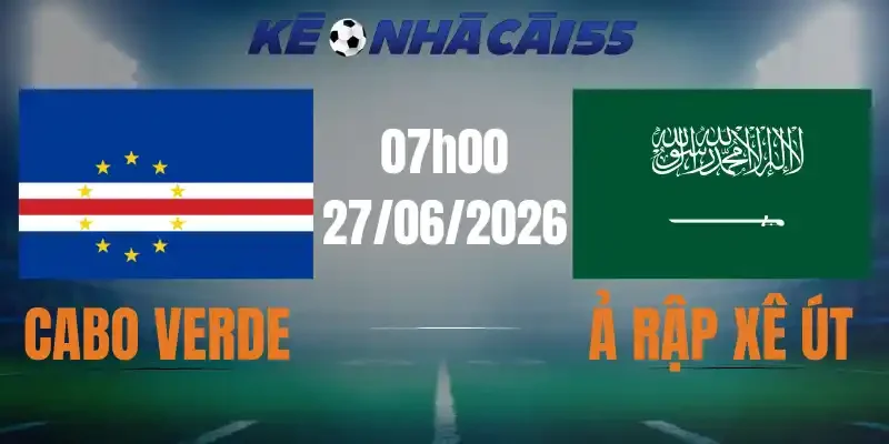 Kèo Nhà Cái Cabo Verde vs Ả Rập Xê Út – Bảng H World Cup 07h00 27/06/2026