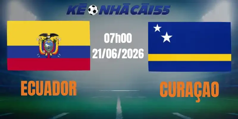Kèo Nhà Cái Ecuador Vs Curacao – Bảng E World Cup 07h00 21/06/2026