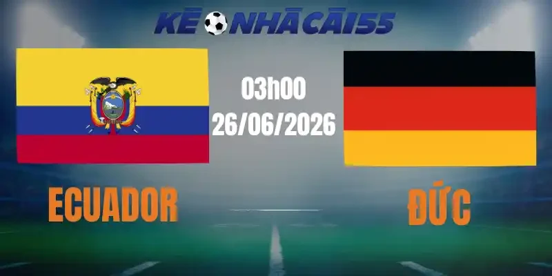 Kèo Nhà Cái Ecuador Vs Đức – Bảng E World Cup 03h00 26/06/2026