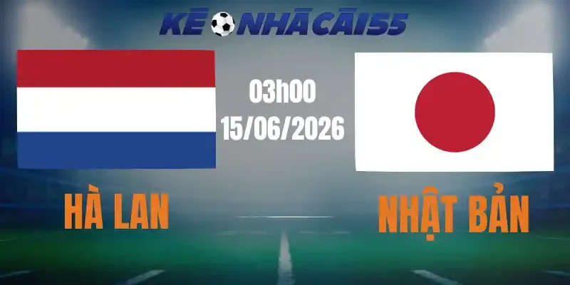 Kèo Nhà Cái Hà Lan Vs Nhật Bản – Bảng F World Cup 03h00 15/06/2026
