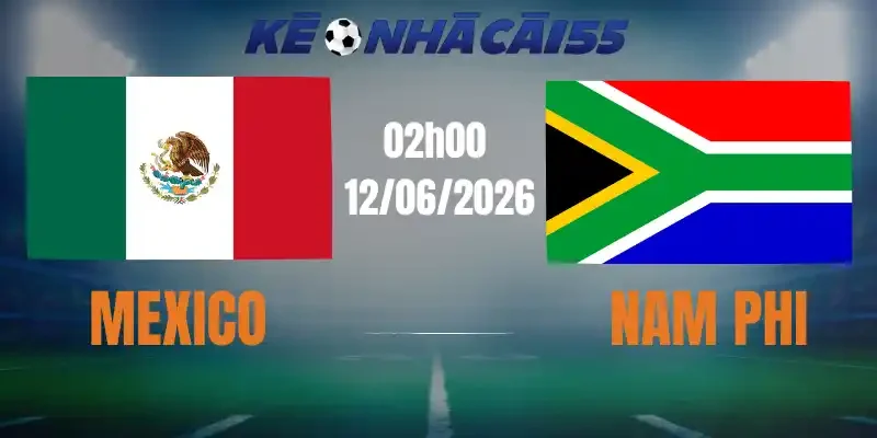 Kèo Nhà Cái Mexico Vs Nam Phi – Bảng A World Cup 02h00 12/06/2026