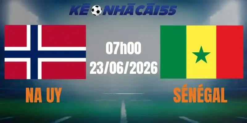 Kèo Nhà Cái Na Uy Vs Sénégal – Bảng I World Cup 07h00 23/06/2026