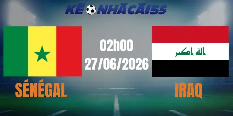 Kèo Nhà Cái Sénégal vs Iraq – Bảng I World Cup 02h00 27/06/2026