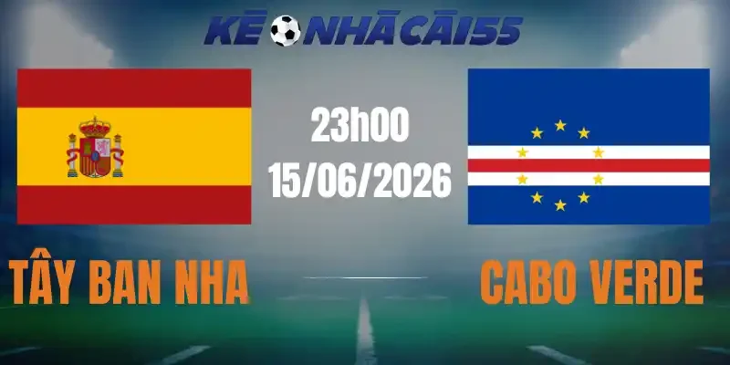 Kèo Nhà Cái Tây Ban Nha Vs Cabo Verde – Bảng H World Cup 23h00 15/06/2026