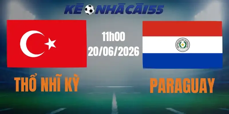 Kèo Nhà Cái Thổ Nhĩ Kỳ Vs Paraguay – Bảng D World Cup 11h00 20/06/2026